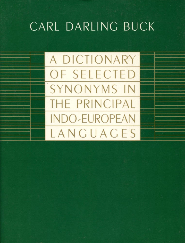 Item #B54251 A Dictionary of Selected Synonyms in the Principal Indo-European Languages: A Contribution to the History of Ideas. Carl Darling Buck.