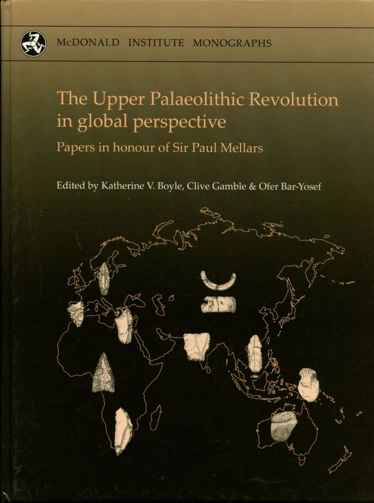 Item #B54298 The Upper Palaeolithic Revolution in Global Perspective: Papers in Honour of Sir Paul Mellars. Katherine V. Boyle, Clive Gamble, Ofer Bar-Yosef.