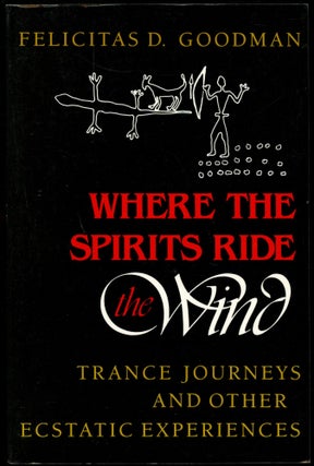 Item #B54306 Where the Spirits Ride the Wind: Trance Journeys and Other Ecstatic Experiences...