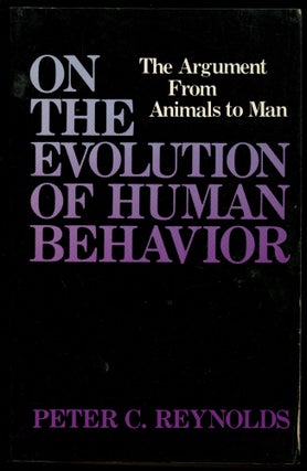 Item #B54364 On the Evolution of Human Behavior: The Argument from Animals to Man. Peter C. Reynolds