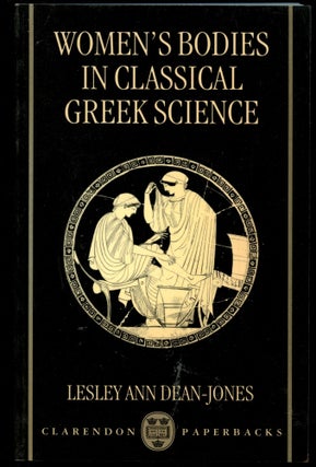 Item #B54382 Women's Bodies in Classical Greek Science. Lesley Dean-Jones