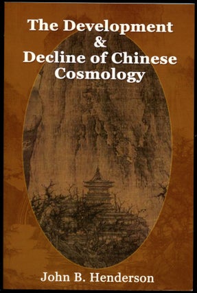 Item #B54385 The Development & Decline of Chinese Cosmology. John B. Henderson