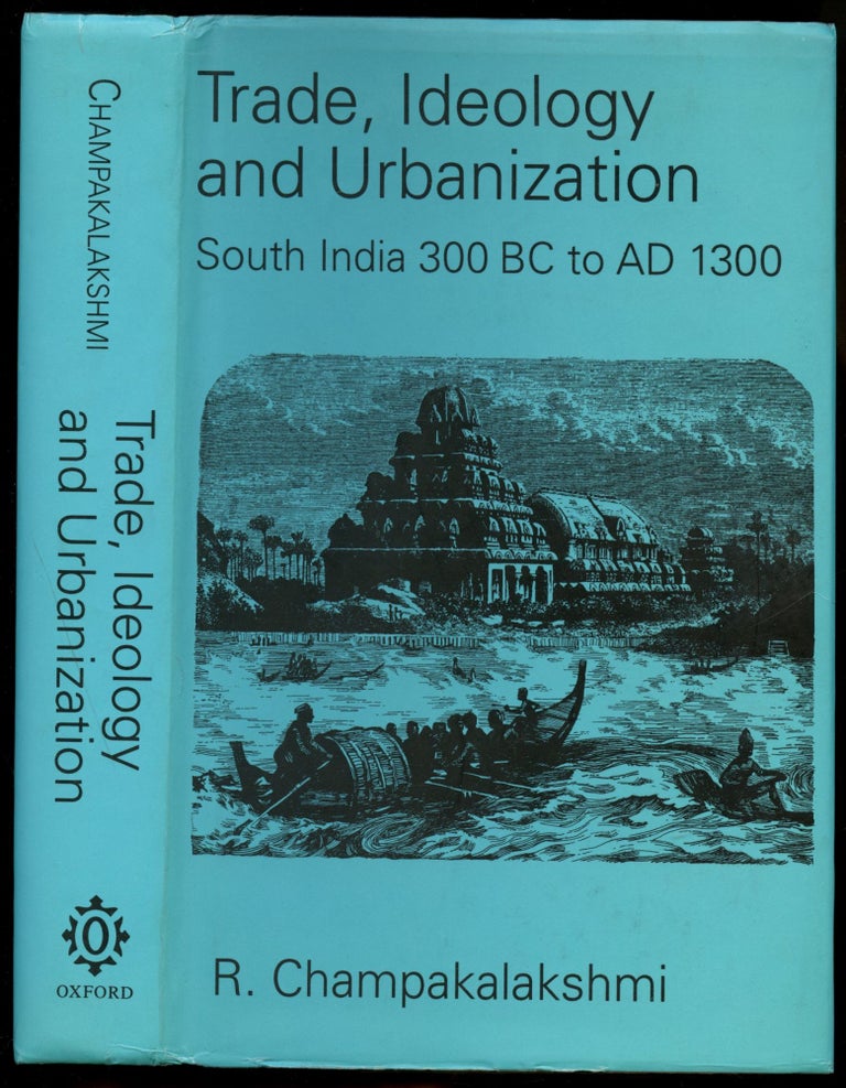 Item #B54401 Trade, Ideology and Urbanization: South India 300 BC to AD 1300. R. Champakalakshmi.