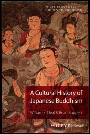 Item #B54409 A Cultural History of Japanese Buddhism. William E. Deal, Brian Ruppert