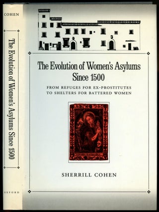 Item #B54419 The Evolution of Women's Asylums Since 1500: From Refuges for Ex-Prostitutes to...