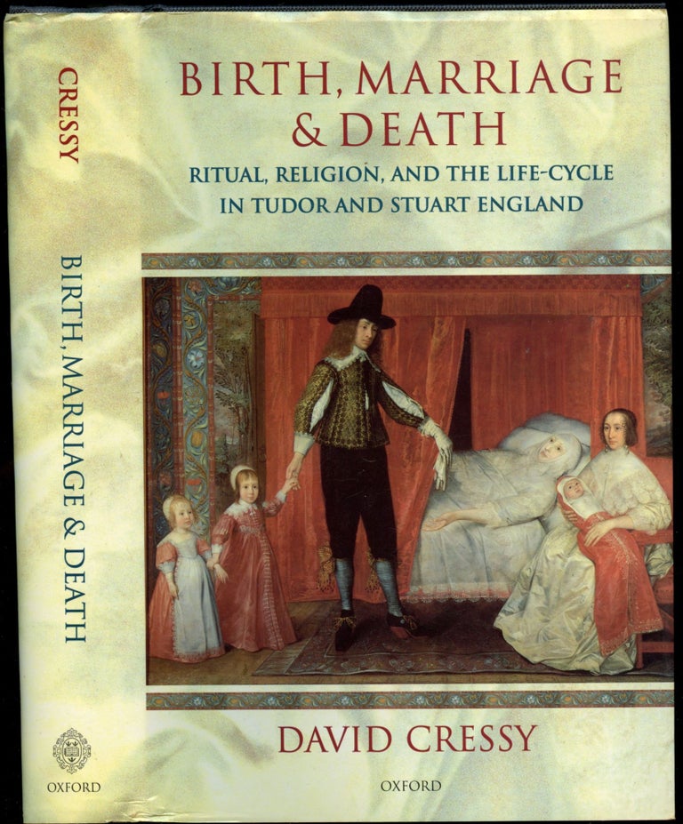 Item #B54450 Birth, Marriage, and Death: Ritual, Religion, and the Life-Cycle in Tudor and Stuart England. David Cressy.
