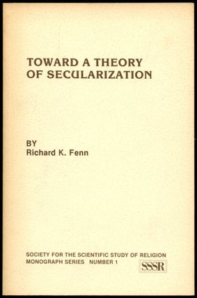 Item #B54485 Toward a Theory of Secularization. Richard K. Fenn