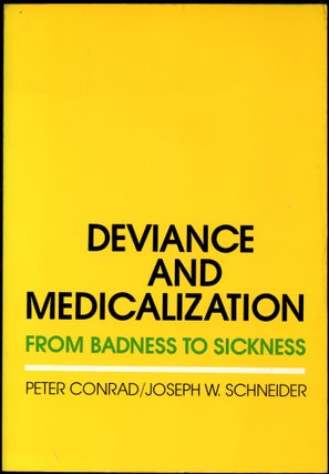 Item #B54517 Deviance and Medicalization: From Badness to Sickness. Peter Conrad, Joseph W....