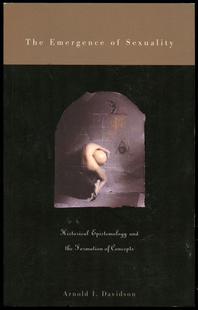 Item #B54527 The Emergence of Sexuality: Historical Epistemology and the Formation of Concepts. Arnold I. Davidson.