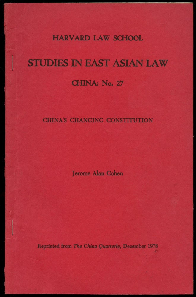 Item #B54553 China's Changing Constitution (Reprinted from The China Quarterly, December 1978) [Harvard Law School, Studies in East Asian Law--China: No. 27]. Jerome Alan Cohen.