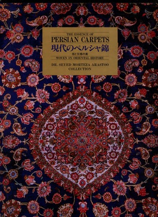 Item #B54662 The Essence of Persian Carpets: Woven in Oriental History. Syeyd Morteza Arasatoo