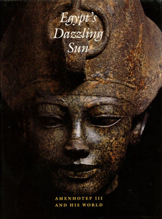 Item #B54714 Egypt's Dazzling Sun: Amenhotep III and His World. Arielle P. Kozloff, Betsy M....