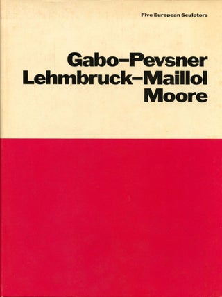 Item #B54888 Five European Sculptors: Naum Gabo--Antoine Pevsner; Wilhelm Lehmbruck--Aristide...