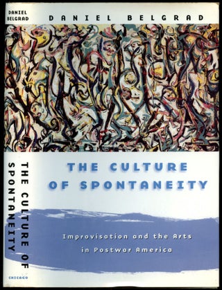 Item #B54897 The Culture of Spontaneity: Improvisation and the Arts in Postwar America. Daniel...