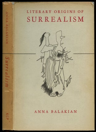 Item #B54962 Literary Origins of Surrealism: A New Mysticism in French Poetry. Anna Balakian