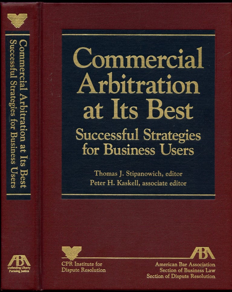 Item #B54984 Commercial Arbitration at Its Best: Successful Strategies for Business Users--A Report of the CPR Commission on the Future of Arbitration. Thomas J. Stipanowich, Peter H. Kaskell.