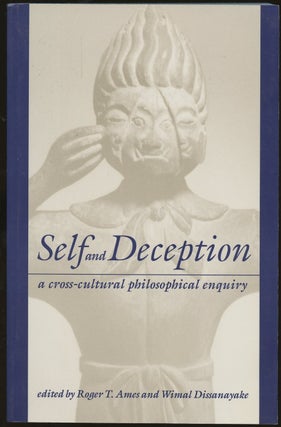 Item #B55074 Self and Deception: A Cross-Cultural Philosophical Enquiry. Roger T. Ames, Wimal...