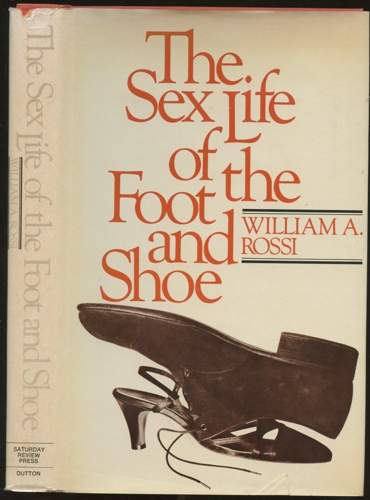 Item #B55214 The Sex Life of the Foot and Shoe. William A. Rossi.