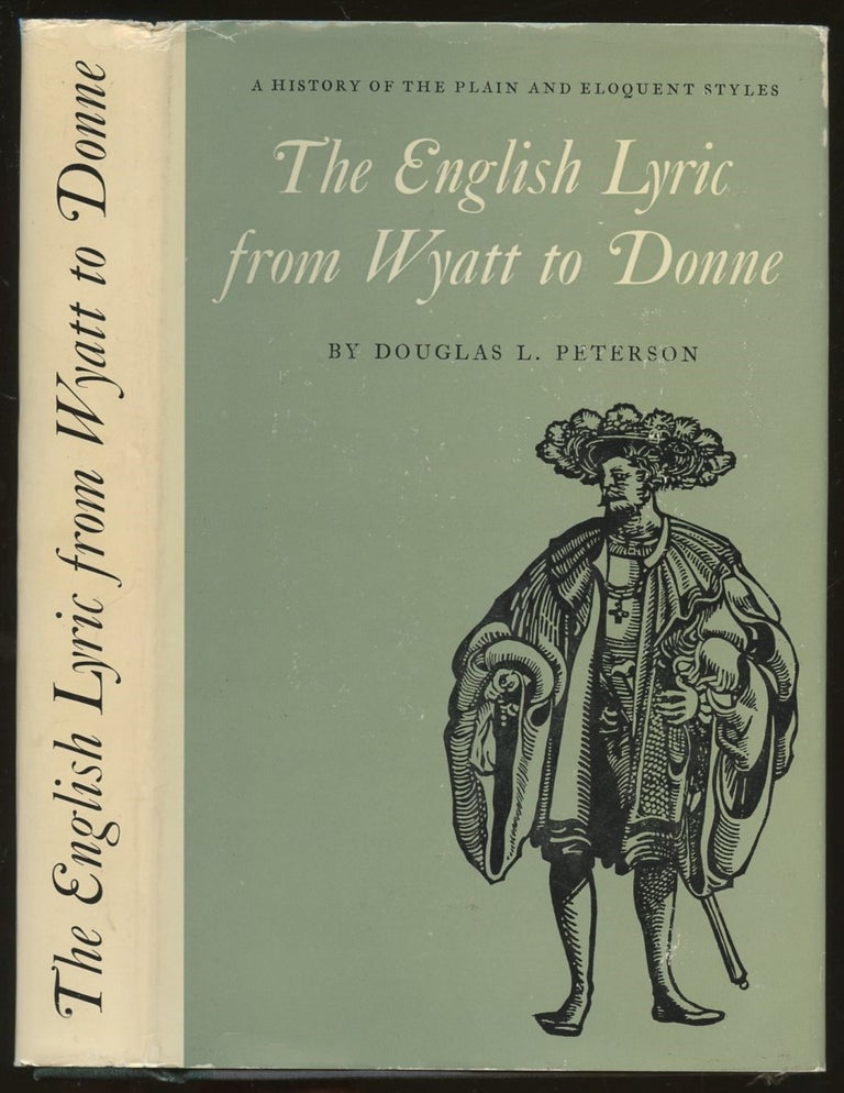 Item #B55288 The English Lyric from Wyatt to Donne: A History of the Plain and Eloquent Styles. Douglas L. Peterson.