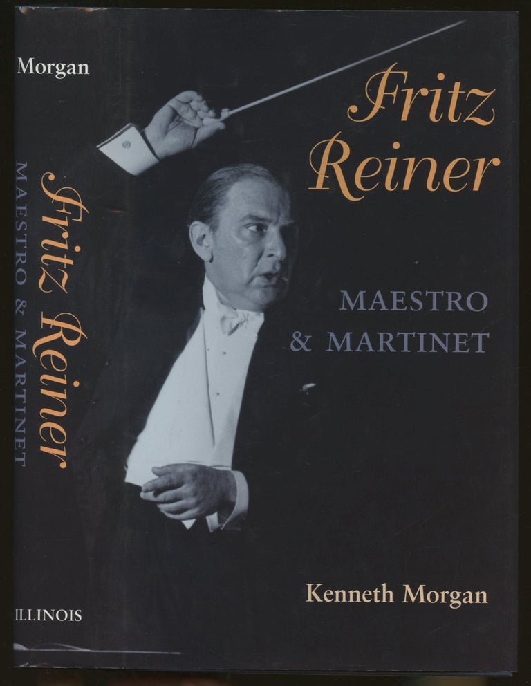 Item #B55292 Fritz Reiner: Maestro and Martinet. Kenneth Morgan.
