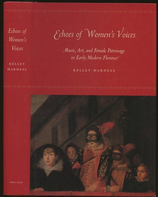 Item #B55293 Echoes of Women's Voices: Music, Art, and Female Patronage in Early Modern Florence....