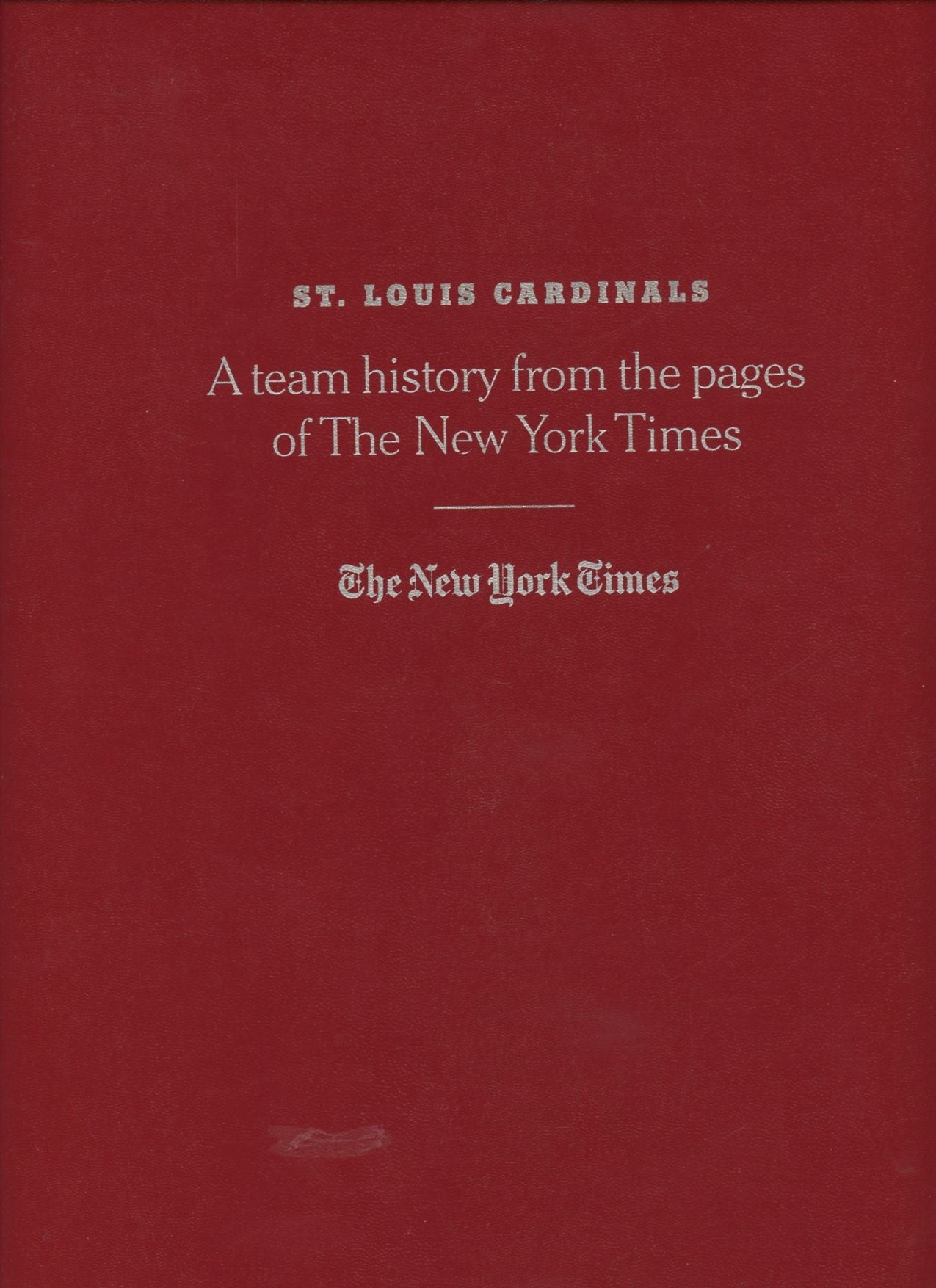 The St. Louis Cardinals: In This Book You Will Find a History of the St. Louis  Cardinals as Told Through the Pages of The New York Times