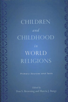 Item #B55391 Children and Childhood in World Religions: Primary Sources and Texts. Don S....