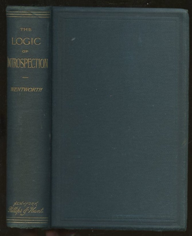 Item #B55451 The Logic of Introspection; Or, Method in Mental Science. J. B. Wentworth.