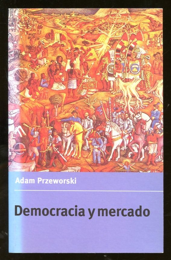 Item #B55516 Democracia y Mercado: Reformas Politicas y Economicas en la Europa del Este y America Latina. Adam Przeworski.