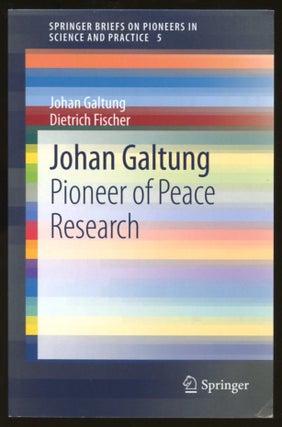 Item #B55549 Johan Galtung: Pioneer of Peace Research [Springer Briefs on Pioneers in Science and...