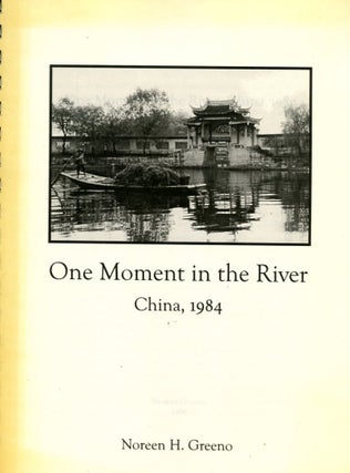 Item #B55576 One Moment in the River: China, 1984. Noreen H. Greeno