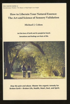 Item #B55580 How to Liberate Your Natural Essence: The Arts and Science of Sensory Validation....