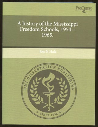 Item #B55631 A History of the Mississippi Freedom Schools, 1954-1965: A Dissertation. Jon N. Hale