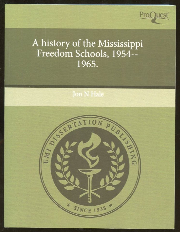 Item #B55631 A History of the Mississippi Freedom Schools, 1954-1965: A Dissertation. Jon N. Hale.