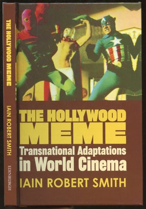 Item #B55647 The Hollywood Meme: Transnational Adaptations in World Cinema. Iain Robert Smith
