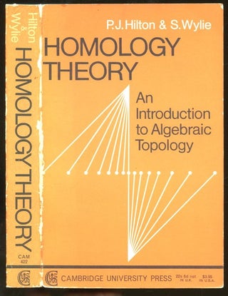 Item #B55696 Homology Theory: An Introduction to Algebraic Topology. P. J. Hilton, S. Wylie