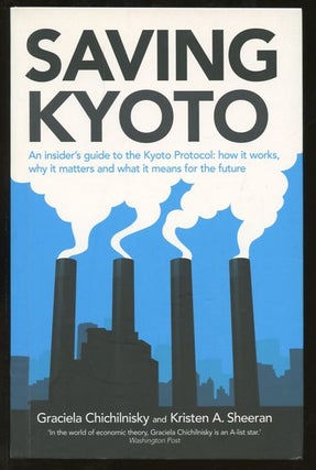 Item #B55764 Saving Kyoto: An Insider's Guide to How It Works, Why It Matters and What It Means...
