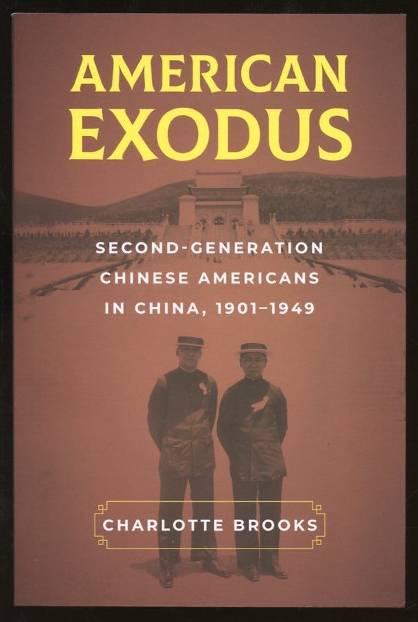 Item #B55768 American Exodus: Second-Generation Chinese Americans in China, 1901-1949. Charlotte Brooks.