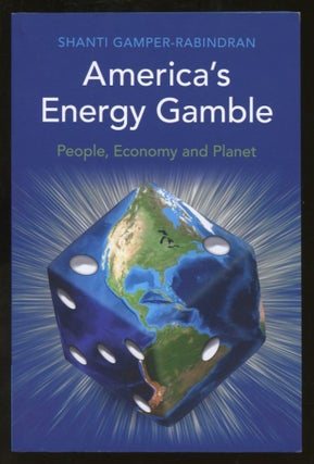 Item #B55771 America's Energy Gamble: People, Economy and Planet. Shanti Gamper-Rabindran