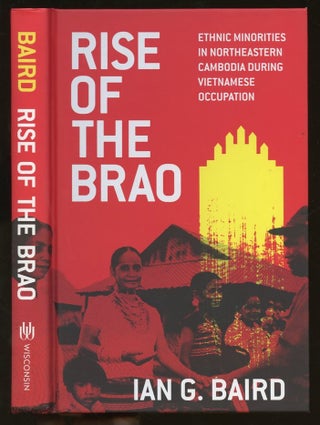 Item #B55785 Rise of the Brao: Ethnic Minorities in Northeastern Cambodia During Vietnamese...