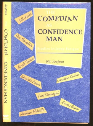 Item #B55808 The Comedian as Confidence Man: Studies in Irony Fatigue. Will Kaufman