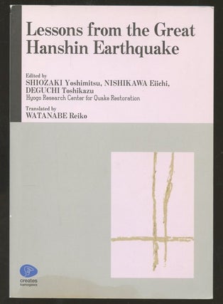 Item #B55816 Lessons from the Great Hanshin Earthquake. Yoshimitsu Shiozaki, Eiichi Nishikawa,...