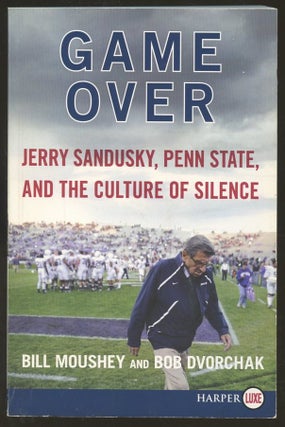 Item #B55829 Game Over: Jerry Sandusky, Penn State, and the Culture of Silence [Inscribed by...