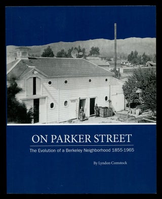 Item #B55857 On Parker Street: The Evolution of a Berkeley Neighborhood 1855-1965. Lyndon Comstock
