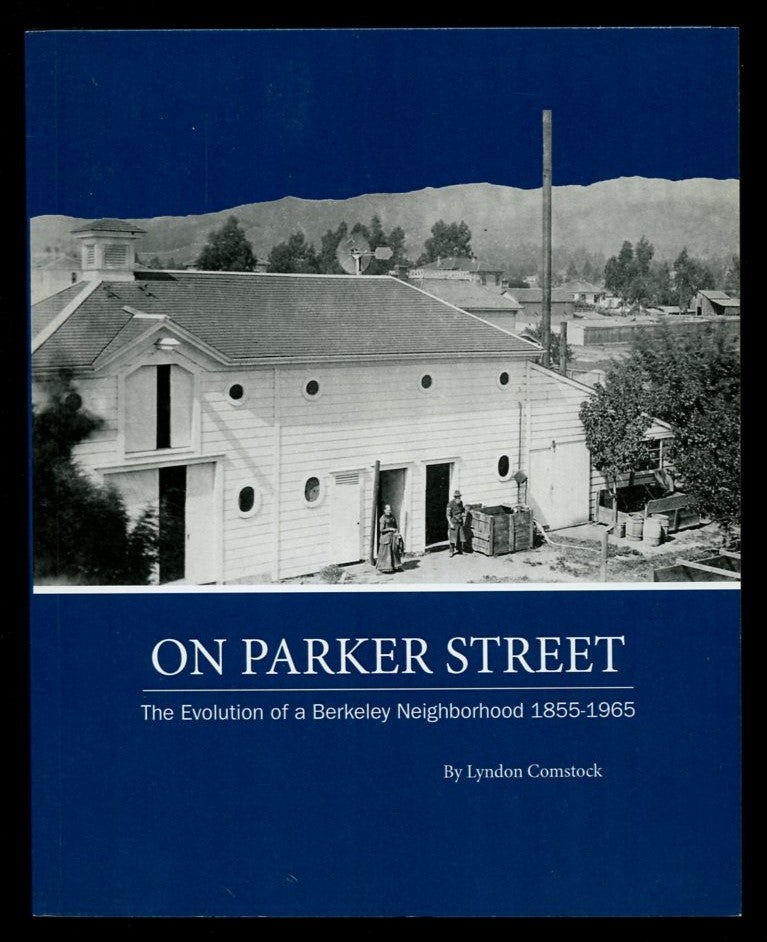 Item #B55857 On Parker Street: The Evolution of a Berkeley Neighborhood 1855-1965. Lyndon Comstock.