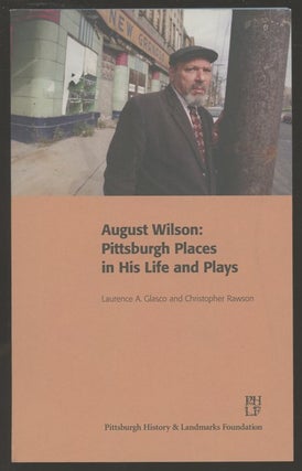 Item #B55877 August Wilson: Pittsburgh Places in His Life and Plays. Laurence A. Glasco,...