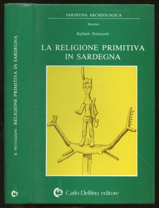 Item #B55890 Religione Primitiva in Sardegna. Raffaele Pettazzoni, Giovanni Lilliu