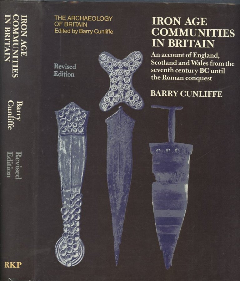 Item #B55910 Iron Age Communities in Britain: An Account of England, Scotland and Wales from the Seventh Century BC Until the Roman Conquest. Barry Cunliffe.