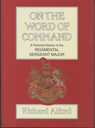 Item #B55925 On the Word of Command: A Pictorial History of the Regimental Sergeant Major....