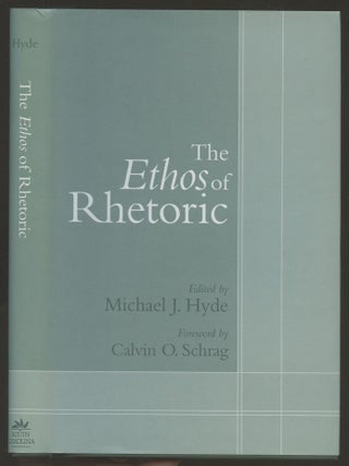 Item #B55927 The Ethos of Rhetoric. Michael J.-- Hyde, Calvin O. Schrag